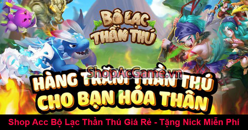 Shop Acc Bộ Lạc Thần Thú Giá Rẻ - Tặng Nick Miễn Phí