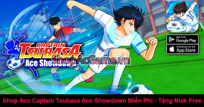 Shop Acc Captain Tsubasa Ace Showdown Miễn Phí - Tặng Nick Free