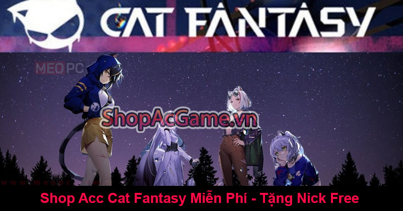 Shop Acc Cat Fantasy Miễn Phí - Tặng Nick Free