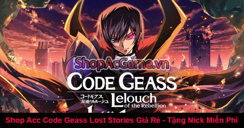 Shop Acc Code Geass Lost Stories Giá Rẻ - Tặng Nick Miễn Phí