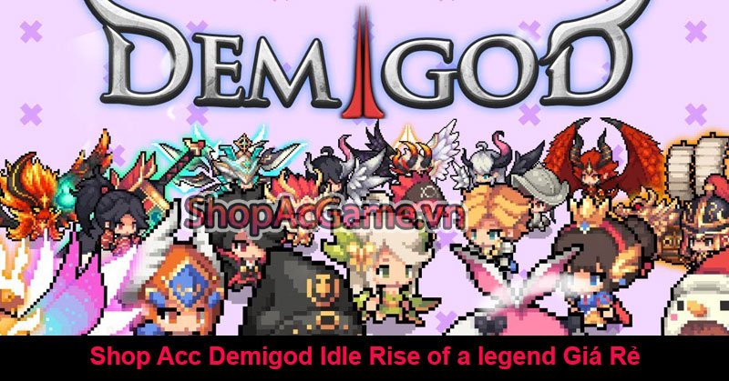 Shop Acc Demigod Idle Rise of a legend Giá Rẻ