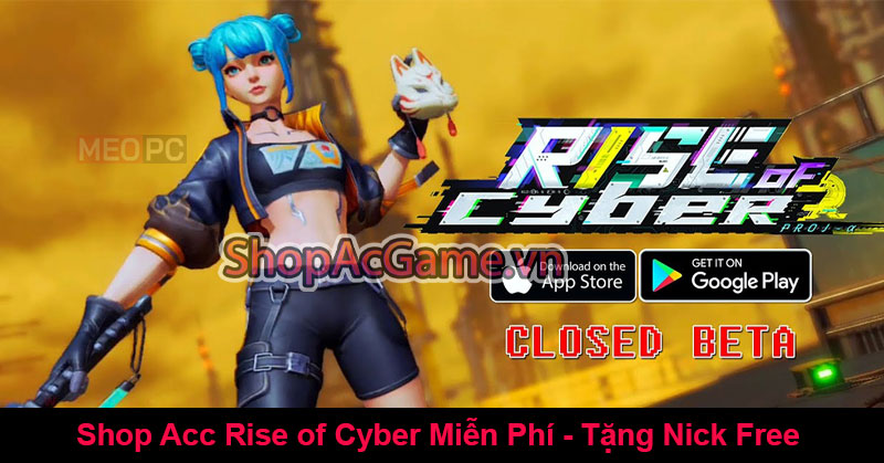 Shop Acc Rise of Cyber Miễn Phí - Tặng Nick Free