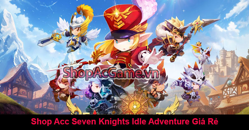 Shop Acc Seven Knights Idle Adventure Giá Rẻ