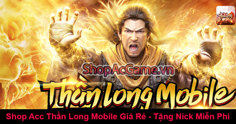 Shop Acc Thần Long Mobile Giá Rẻ - Tặng Nick Miễn Phí