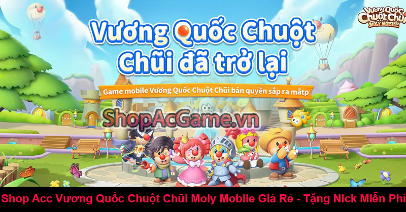 Shop Acc Vương Quốc Chuột Chũi Moly Mobile Giá Rẻ - Tặng Nick Miễn Phí