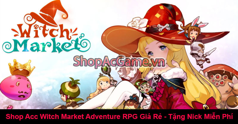 Shop Acc Witch Market Adventure RPG Giá Rẻ - Tặng Nick Miễn Phí