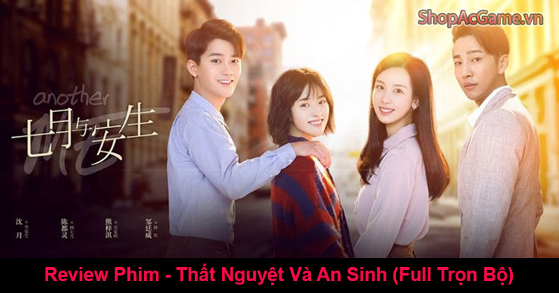 Review Phim - Thất Nguyệt Và An Sinh