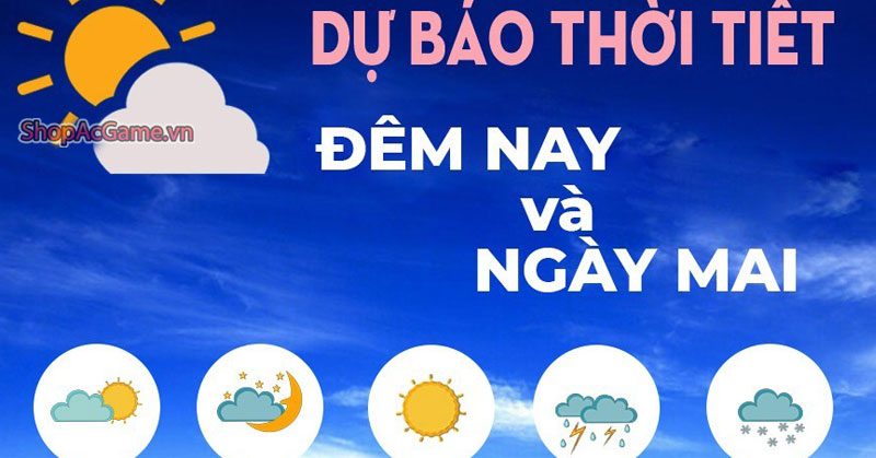 Thời tiết dự báo thời tiết ngày mai 30/05/2024