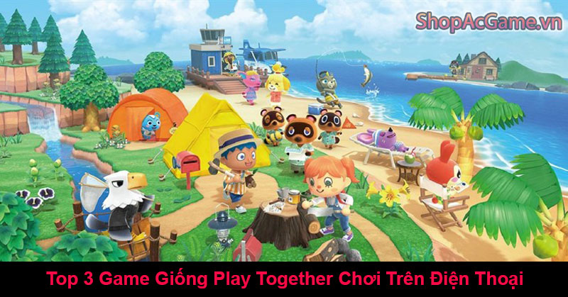 Top 3 Game Giống Play Together Chơi Trên Điện Thoại