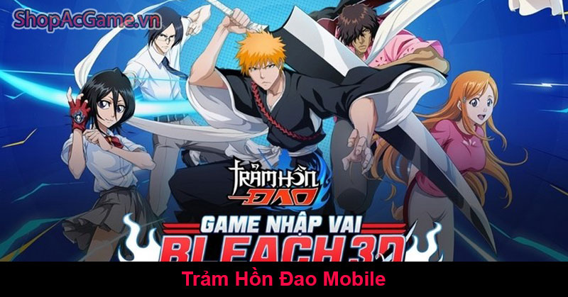 Trảm Hồn Đao Mobile tựa game manga Bleach sắp cập bến Việt Nam