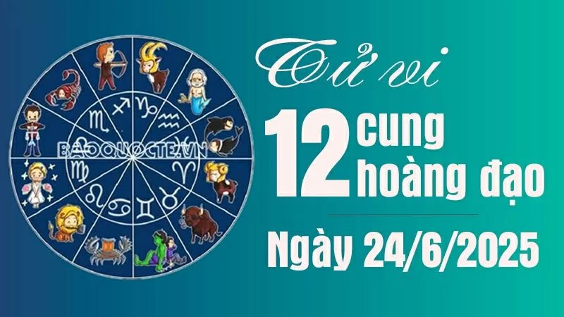 Xem Tử vi 12 cung hoàng đạo thứ 3 ngày 24/6/2025