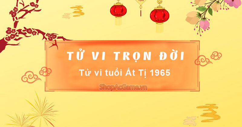 Tử vi tuổi Ất Tị 1965 Nữ mạng