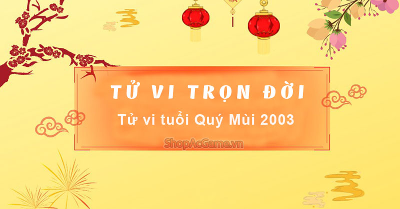 Tử vi tuổi Quý Mùi 2003 Nam mạng