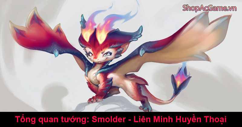 Tổng quan tướng: Smolder - Liên Minh Huyền Thoại