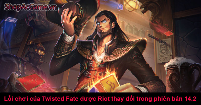 Lối chơi của Twisted Fate được Riot thay đổi trong phiên bản 14.2