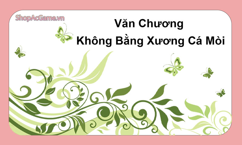 Văn Chương Không Bằng Xương Cá Mòi