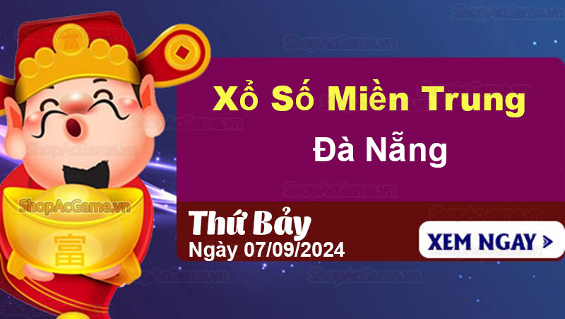 XSDNA 07/09 - Kết quả xổ số Đà Nẵng hôm nay 7/9/2024