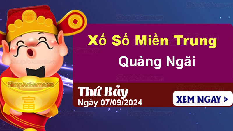 XSQNG 07/09 - Kết quả xổ số Quảng Ngãi hôm nay 7/9/2024