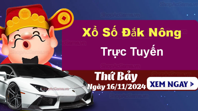 XSDNO 16/11, Kết quả xổ số Đắk Nông hôm nay 16/11/2024, KQXSDNO thứ Bảy ngày 16 tháng 11