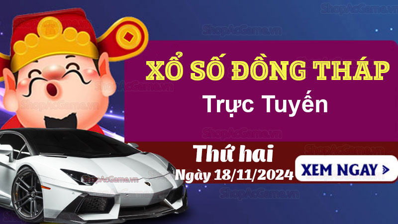 XSDT 18/11, kết quả xổ số Đồng Tháp hôm nay 18/11/2024 - KQXSDT 18/11