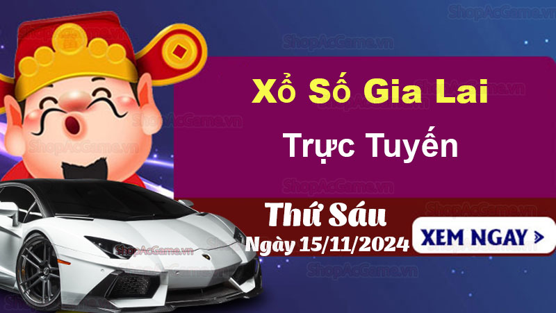 XSGL 15/11, Kết quả xổ số Gia Lai hôm nay 15/11/2024, KQXSGL thứ Sáu ngày 15 tháng 11