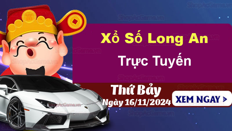 XSLA 16/11, kết quả xổ số Long An hôm nay 16/11/2024, KQXSLA thứ Bảy ngày 16 tháng 11