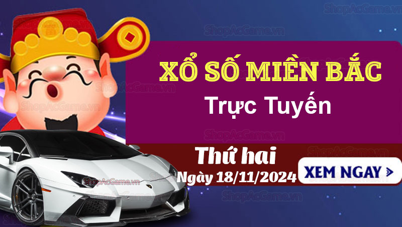 XSMB 18/11, Kết quả Xổ số Miền Bắc hôm nay 18/11/2024 - KQXSMB 18/11