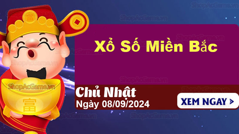 XSMB 8/9 - Kết quả xổ số miền Bắc hôm nay 08/09/2024