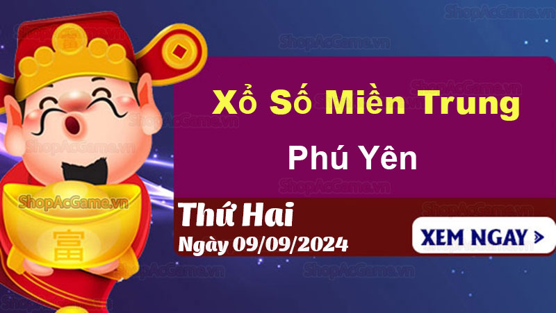 XSPY 9/9, Kết quả xổ số Phú Yên hôm nay 09/09/2024 - XSMT