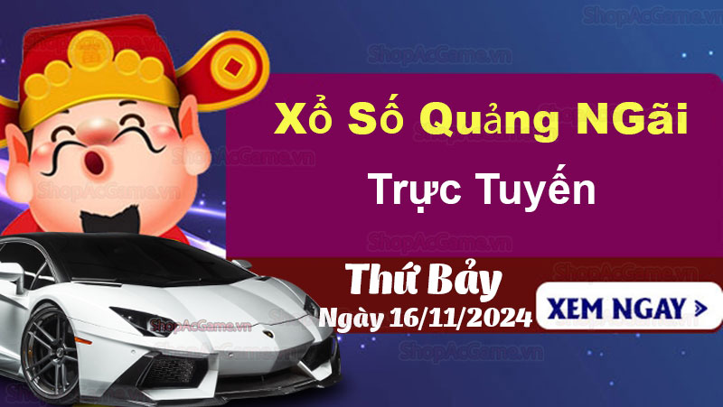 XSQNG 16/11, Kết quả xổ số Quảng Ngãi hôm nay 16/11/2024, KQXSQNG thứ Bảy ngày 16 tháng 11