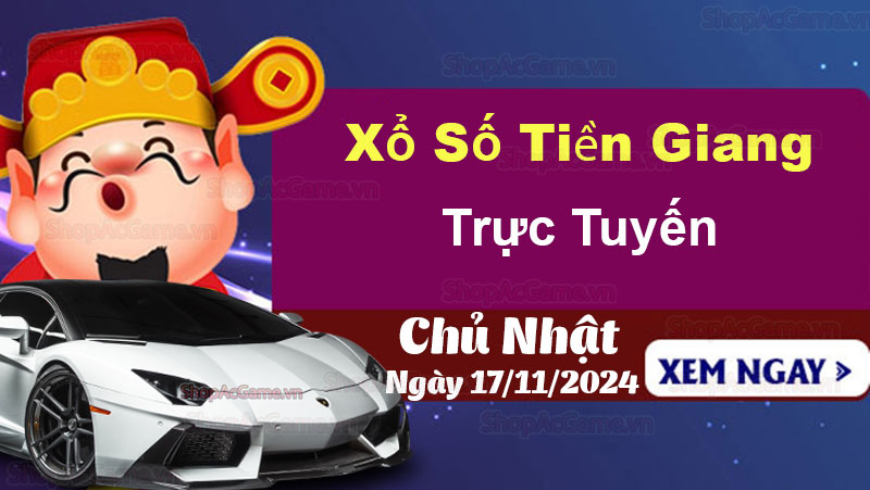 XSTG 17/11, kết quả xổ số Tiền Giang hôm nay 17/11/2024 - XSTG 17/11