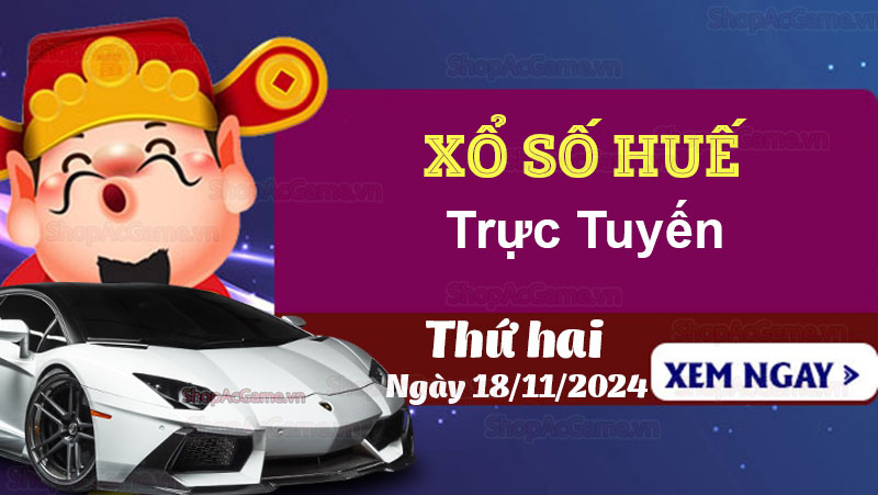 XSTTH 18/11, Kết quả xổ số Huế hôm nay 18/11/2024 - KQXSTTH 18/11